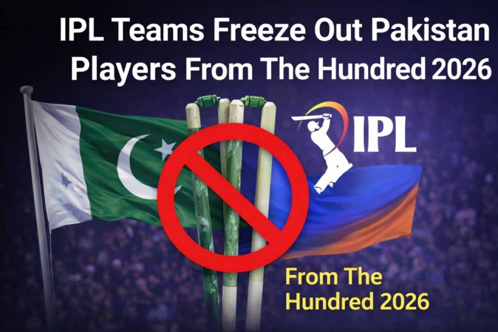 IPL Teams Freeze Out Pakistan Players From The Hundred 2026 ipl teams freeze out pakistan players from the hundred 2026